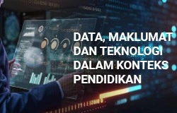Data, Maklumat dan Teknologi dalam Konteks Pendidikan