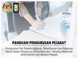 PANDUAN PENGURUSAN PEJABAT (Pengurusan Fail, Penyelenggaraan, Pemeliharaan dan Pelupusan Rekod Awam, Pengurusan Komunikasi dan Teknologi Maklumat serta Inventori dan Bekalan Pejabat)