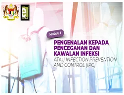 Modul 1 : Pengenalan Kepada Pencegahan dan Kawalan Infeksi atau Infection Prevention and Control (IPC)