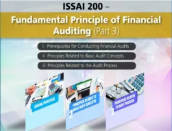 ISSAI 200 - Fundamental Principle of Financial Auditing (PART 3)