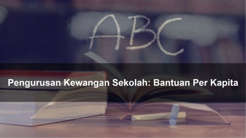 Pengurusan Kewangan Sekolah: Bantuan Per Kapita