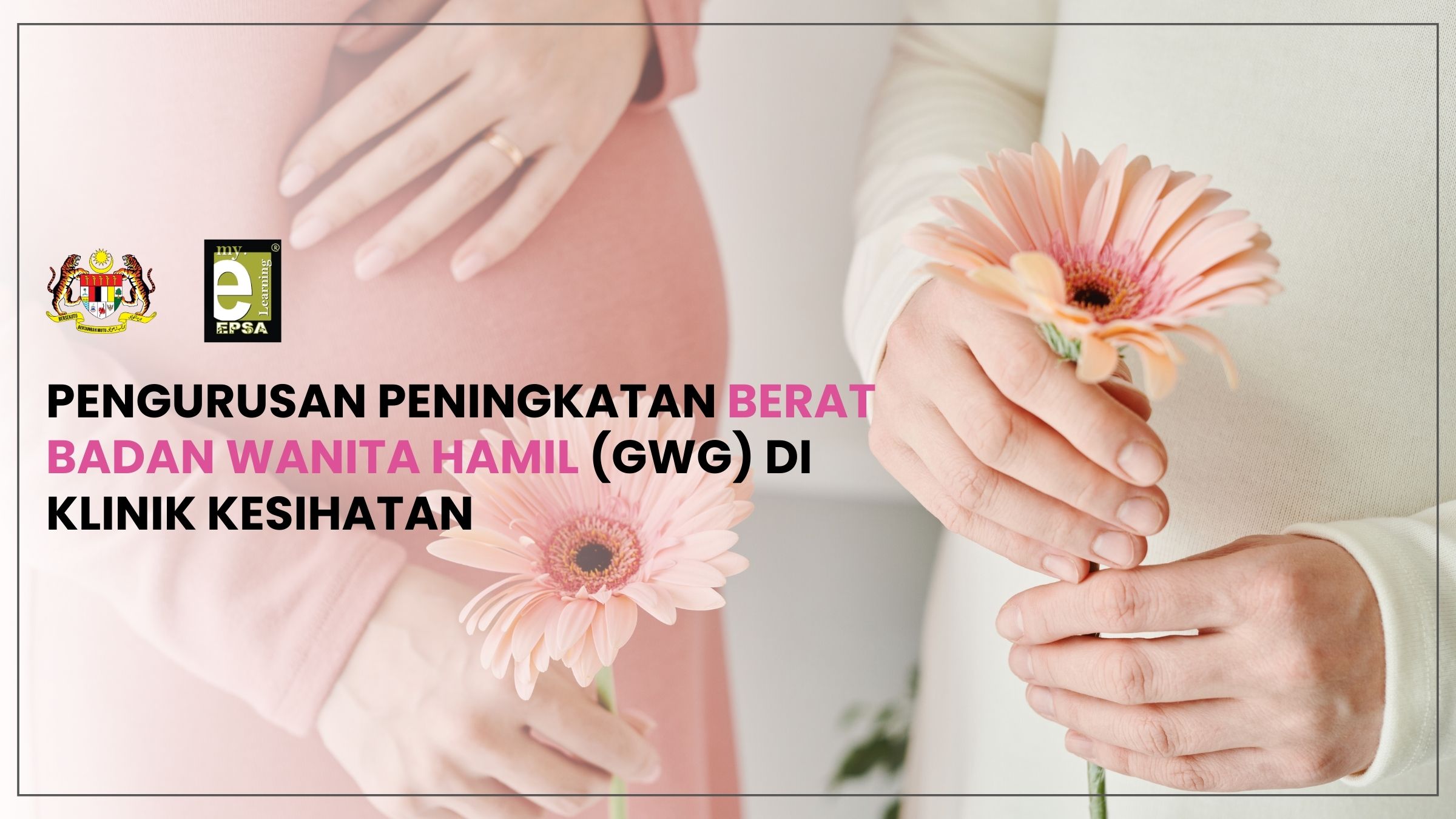 PENGURUSAN PENINGKATAN BERAT BADAN WANITA HAMIL (GWG) DI KLINIK KESIHATAN