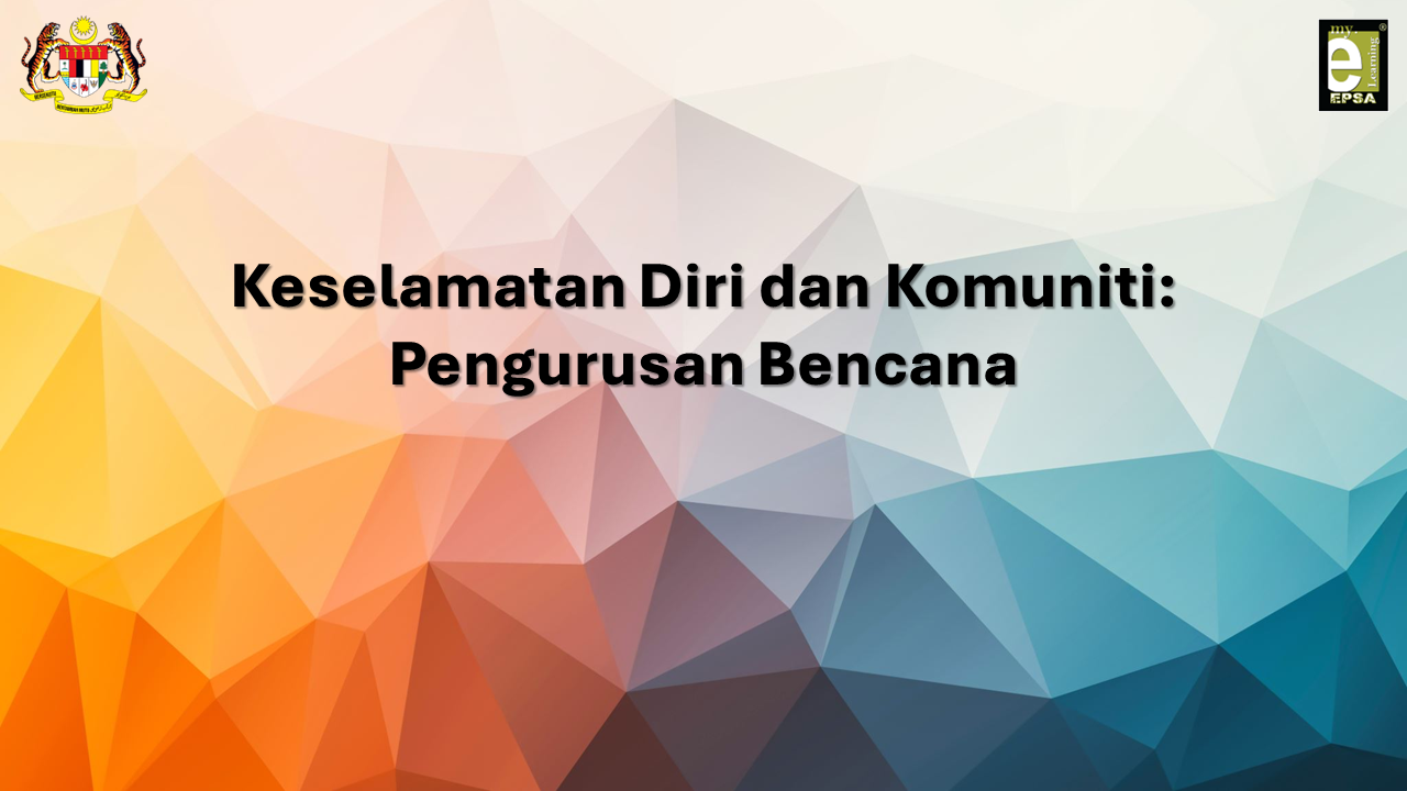Keselamatan Diri dan Komuniti: Pengurusan Bencana